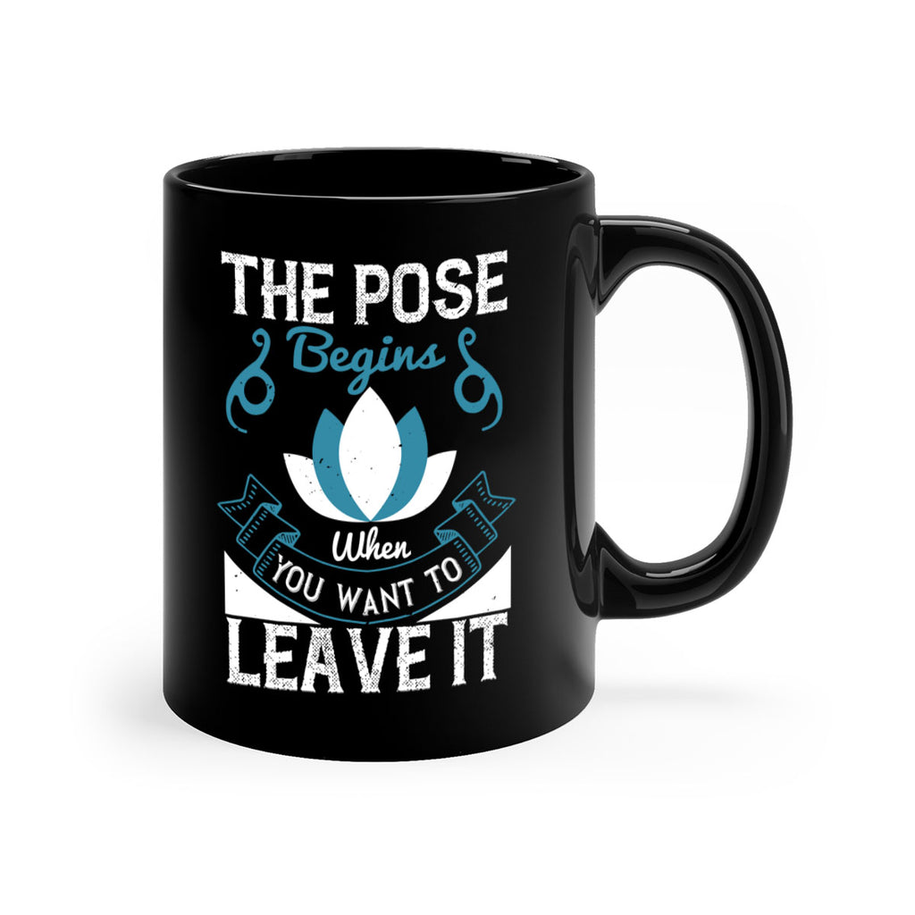 the pose begins when you want to leave it 54#- yoga-Mug / Coffee Cup