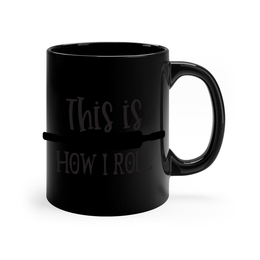 this is how i roll 76#- kitchen-Mug / Coffee Cup