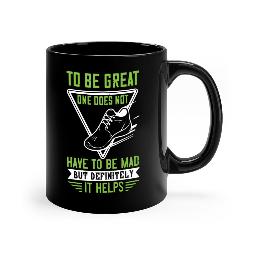 to be great one does not have to be mad but definitely it helps 6#- running-Mug / Coffee Cup