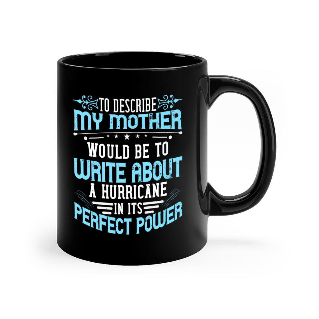 to describe my mother would be to write about a hurricane in its perfect power 33#- mom-Mug / Coffee Cup