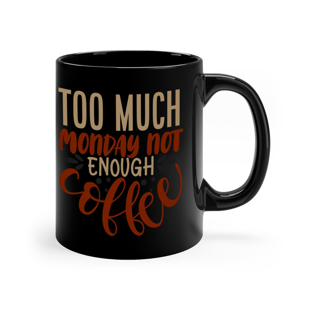 too much monday not enough coffee 198#- coffee-Mug / Coffee Cup