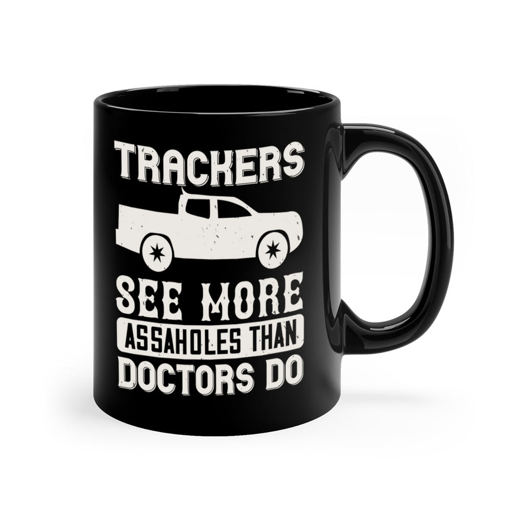 trackers see more assaholes than doctors do Style 18#- truck driver-Mug / Coffee Cup