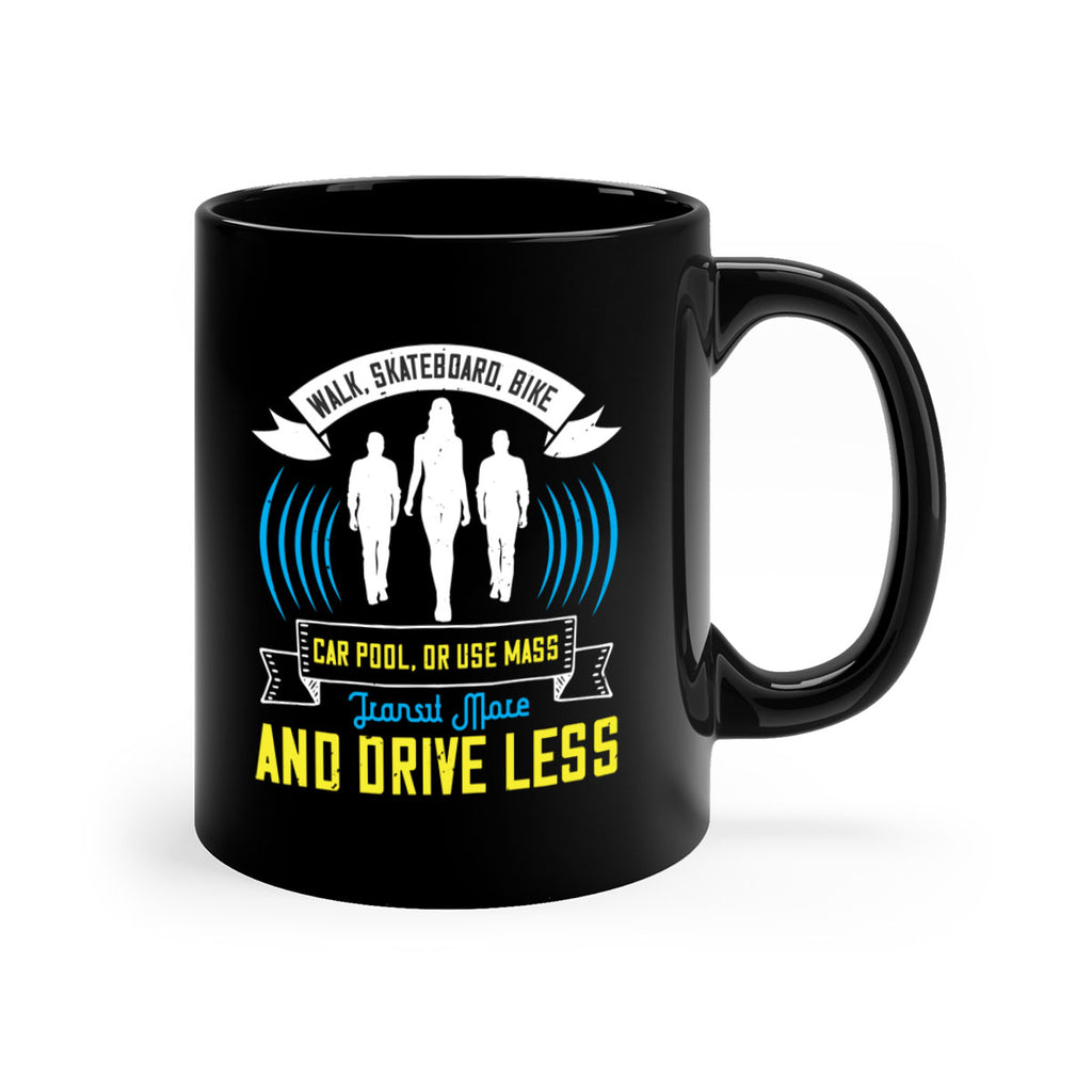 walk skateboard bike car pool or use mass transit more and drive less 15#- walking-Mug / Coffee Cup