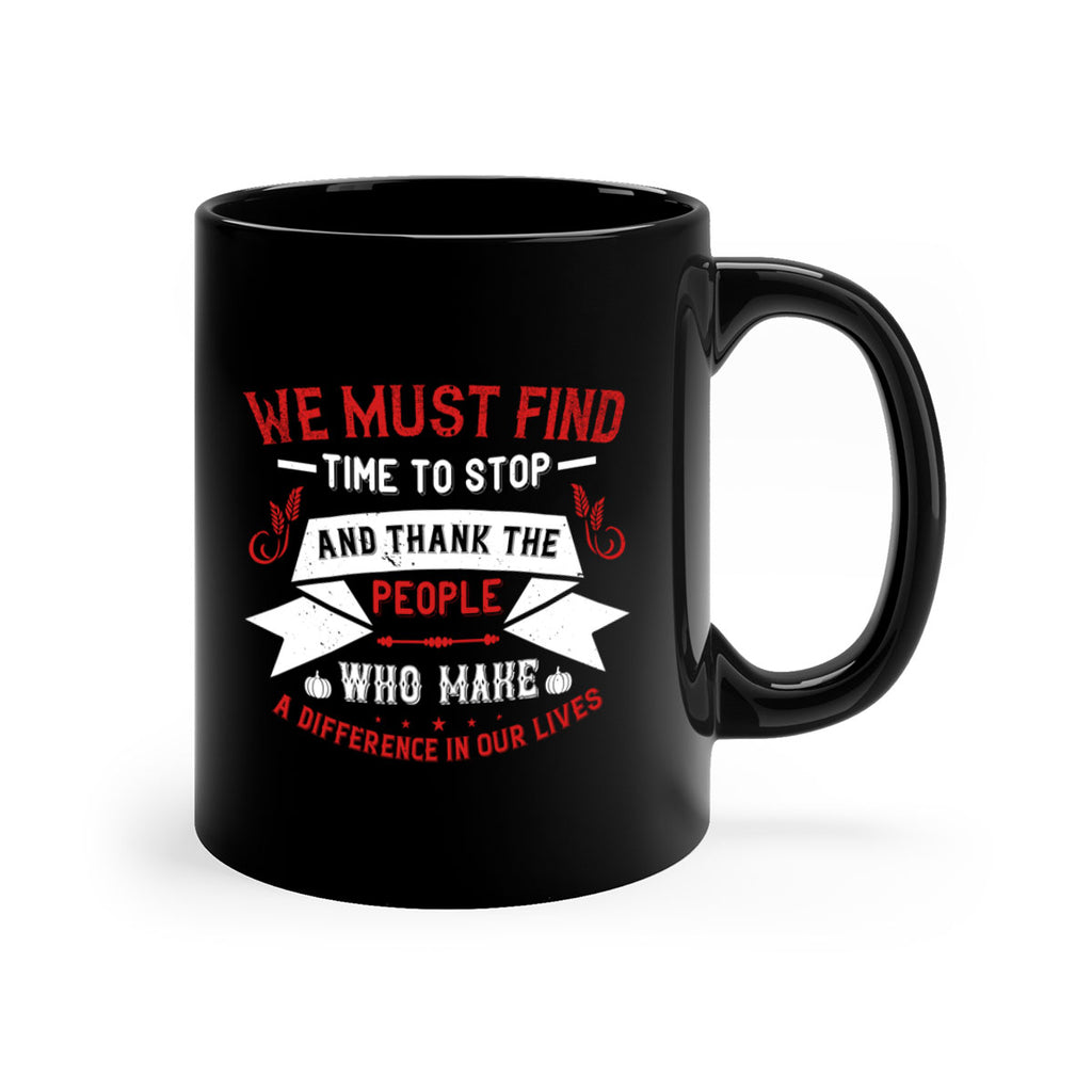we must find time to stop and thank the people who make a difference in our lives 1#- thanksgiving-Mug / Coffee Cup