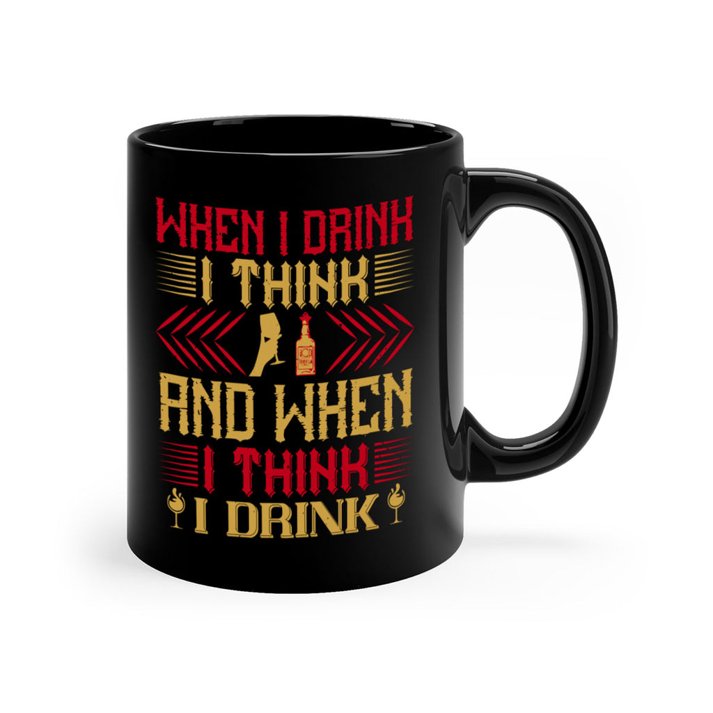 when i drink i think and when i think i drink 21#- drinking-Mug / Coffee Cup