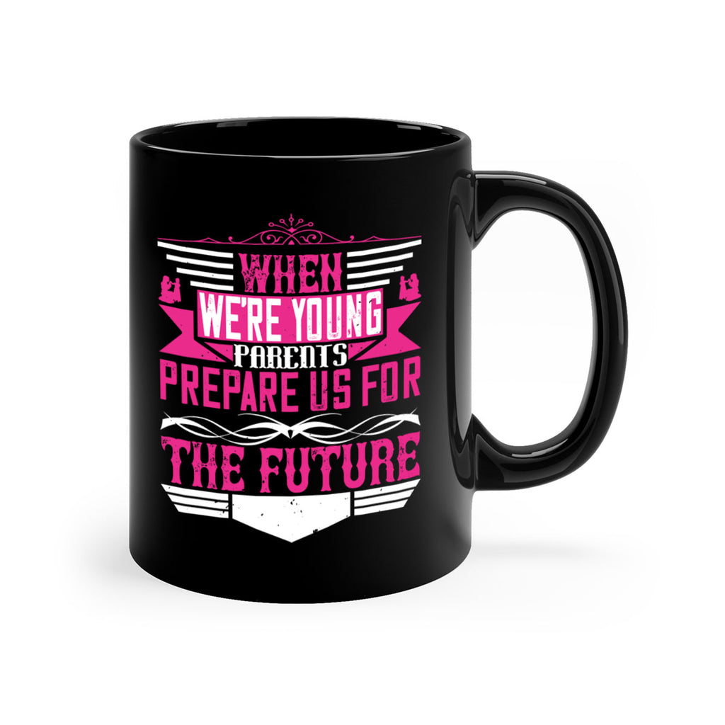 when we’re young parents prepare us for the future 8#- parents day-Mug / Coffee Cup