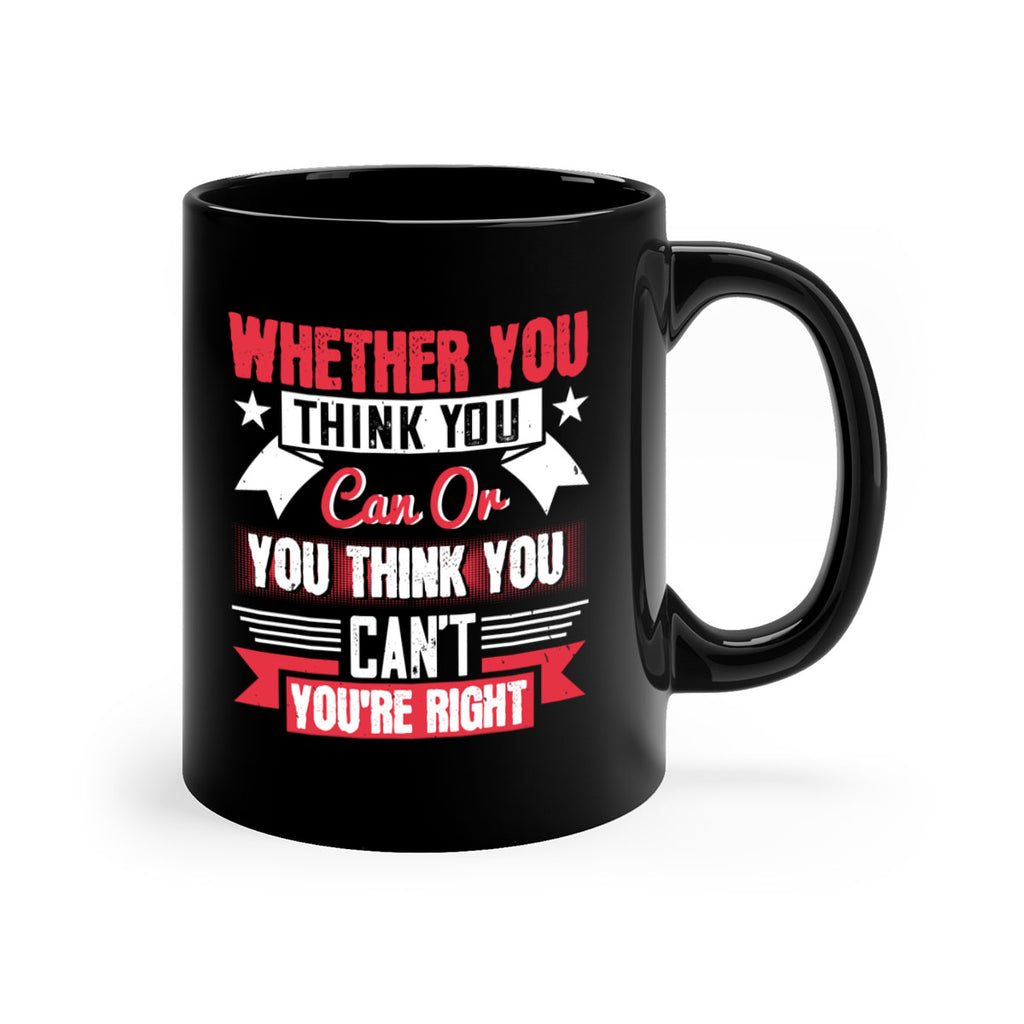 whether you think you can or you think you cant youre right Style 4#- motivation-Mug / Coffee Cup