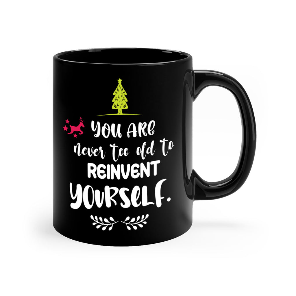 you are never too old to reinvent yourself style 1248#- christmas-Mug / Coffee Cup