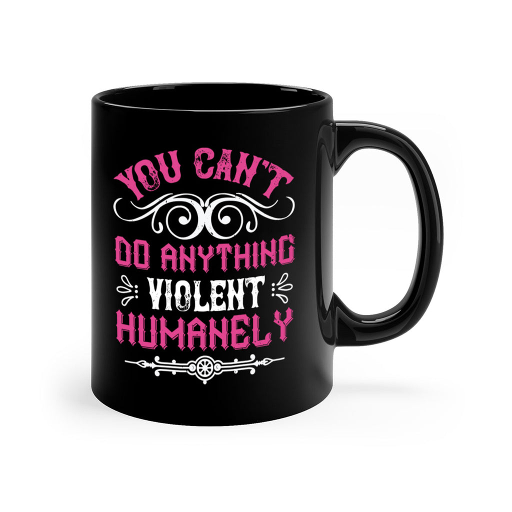 you cant do anything violent humanely 5#- vegan-Mug / Coffee Cup
