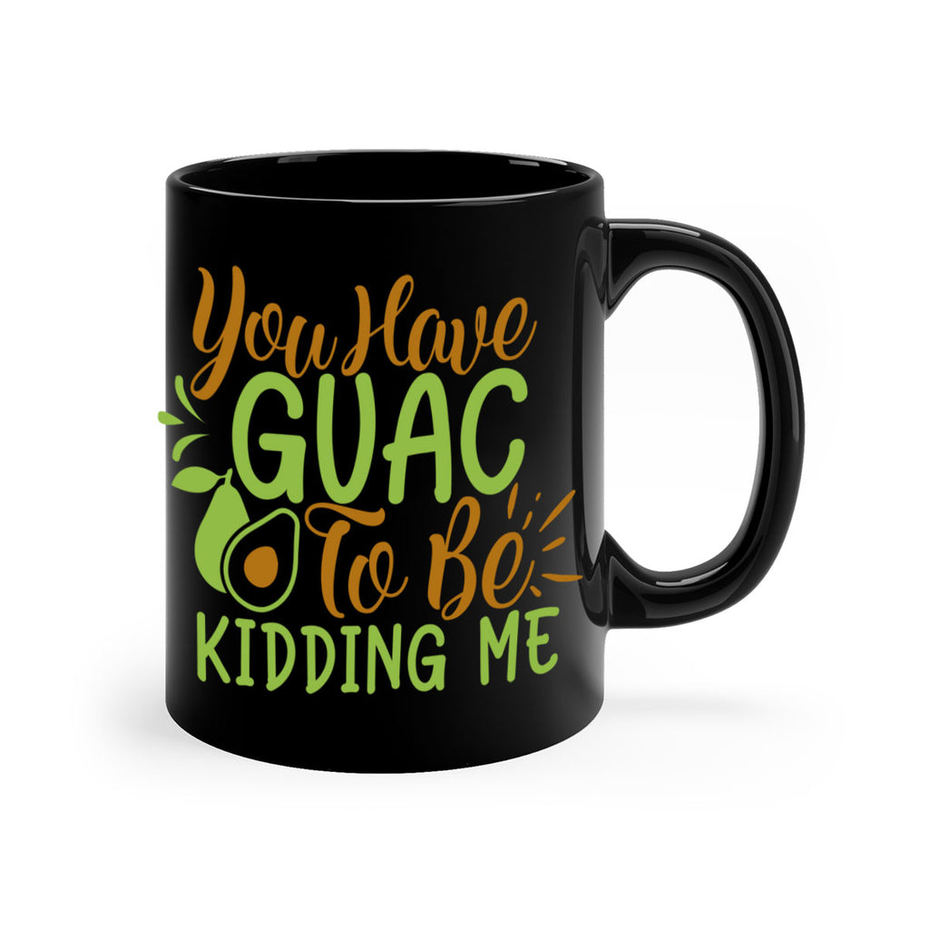 you have guac to be kidding me 1#- avocado-Mug / Coffee Cup