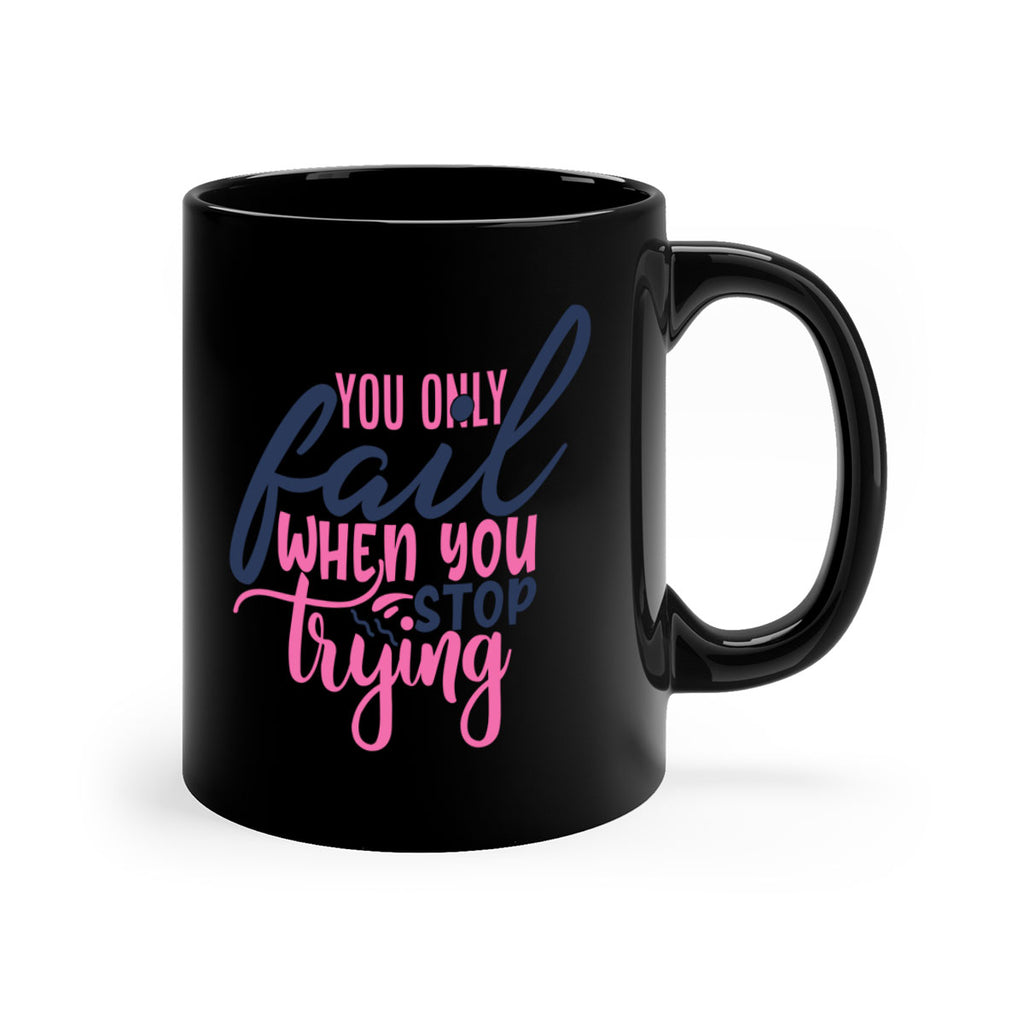 you only fail when you stop trying Style 57#- motivation-Mug / Coffee Cup