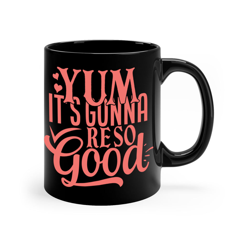yum its gonna re so good 7#- kitchen-Mug / Coffee Cup