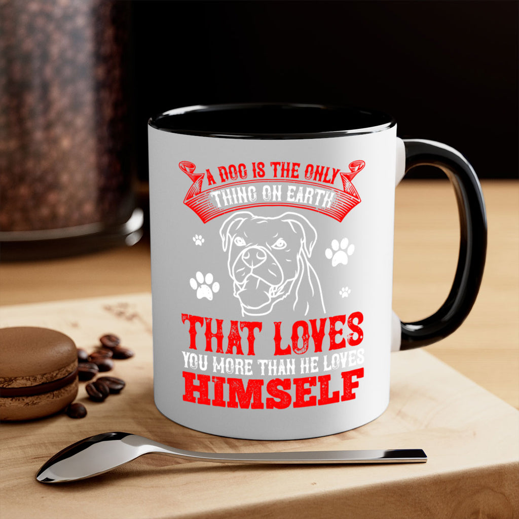 A dog is the only thing on earth that loves you more than he loves himself Style 221#- Dog-Mug / Coffee Cup