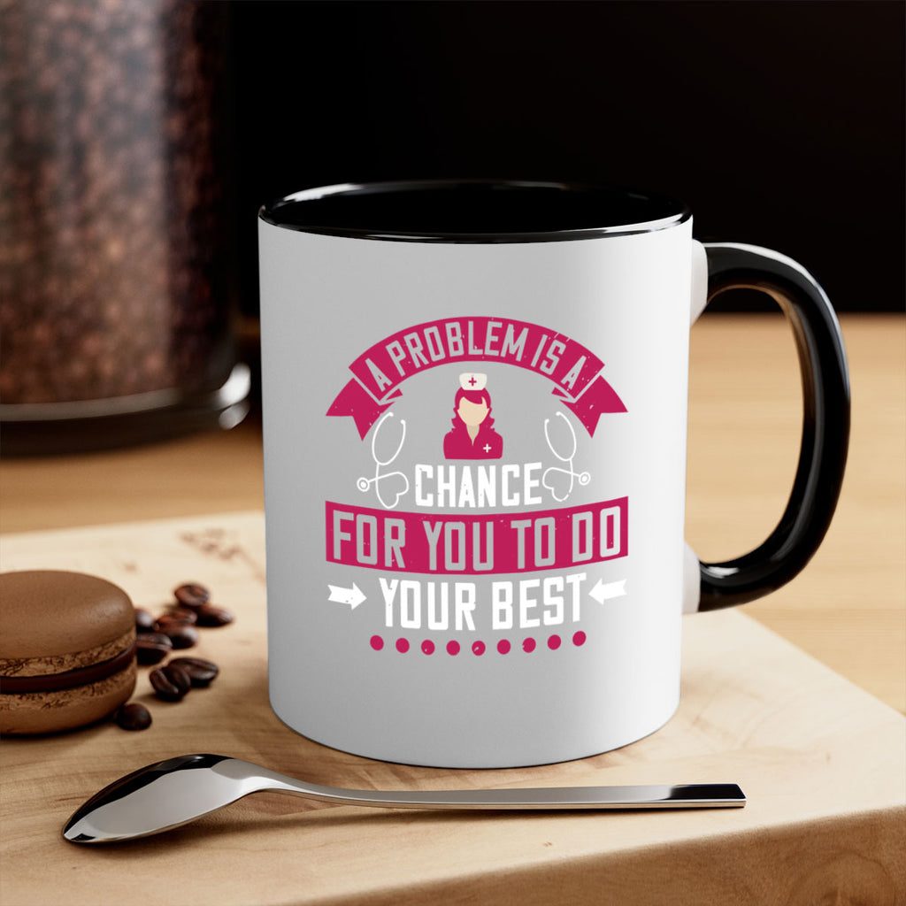 A problem is a chance for you to do your best Style 237#- nurse-Mug / Coffee Cup
