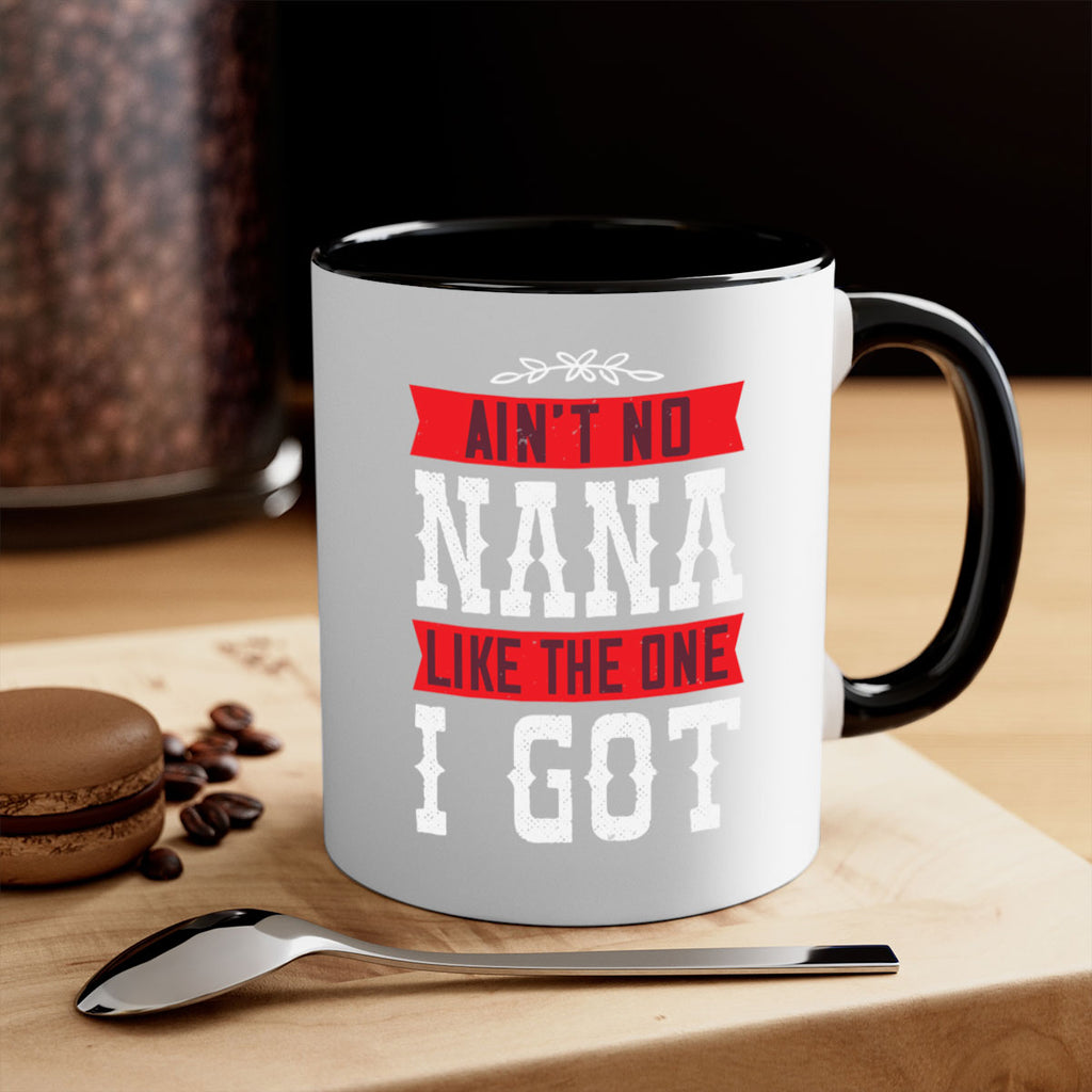 AIN’T NO NANA LIKE THE ONE i GOT 39#- grandma-Mug / Coffee Cup