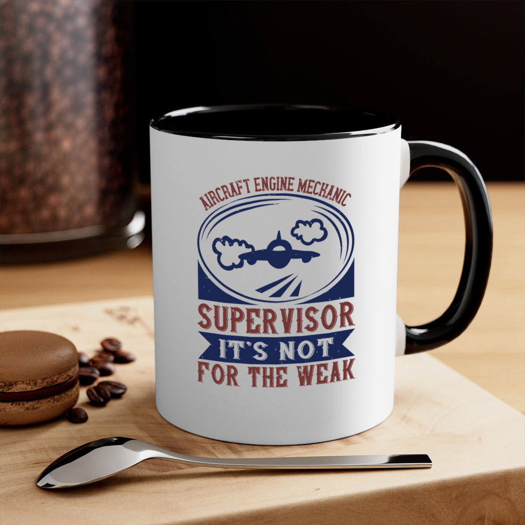 AIRCRAFT ENGINE MECHANIC SUPER VISOR ITS NOT FOR THE WEAK Style 61#- engineer-Mug / Coffee Cup