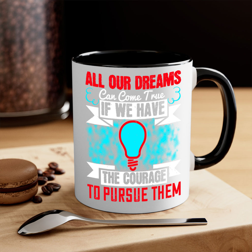 All our dreams can come true if we have the courage to pursue them Style 51#- motivation-Mug / Coffee Cup
