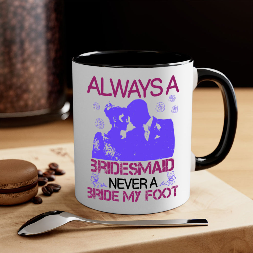 Always a bridesmaid never a bride my foot 88#- bride-Mug / Coffee Cup