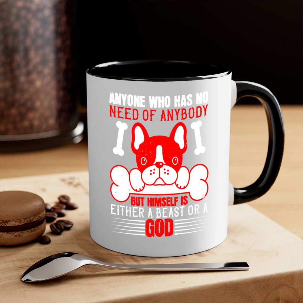 Anyone who has no need of anybody but himself is either a beast or a God Style 132#- Dog-Mug / Coffee Cup