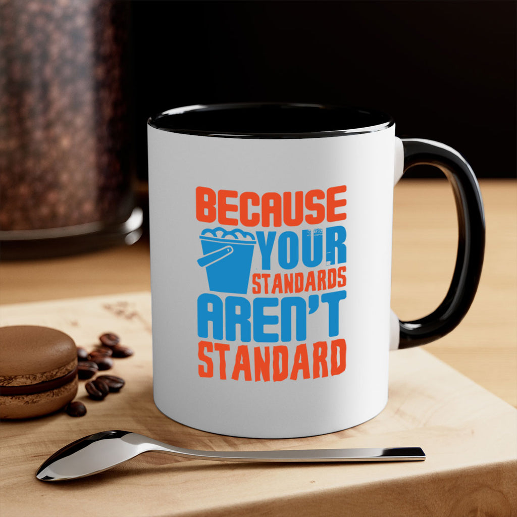 Because your standards arent standard Style 47#- cleaner-Mug / Coffee Cup