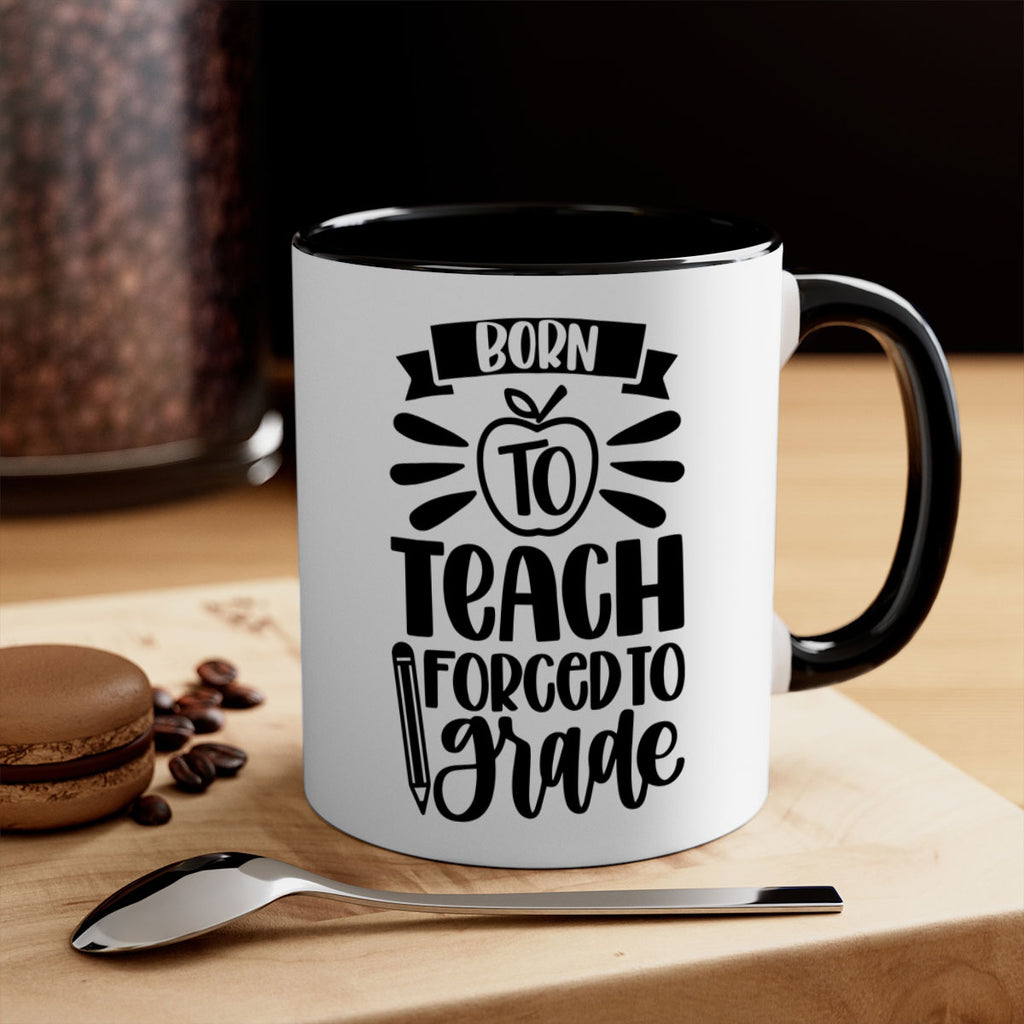 Born To Teach Forced To Grade Style 85#- teacher-Mug / Coffee Cup