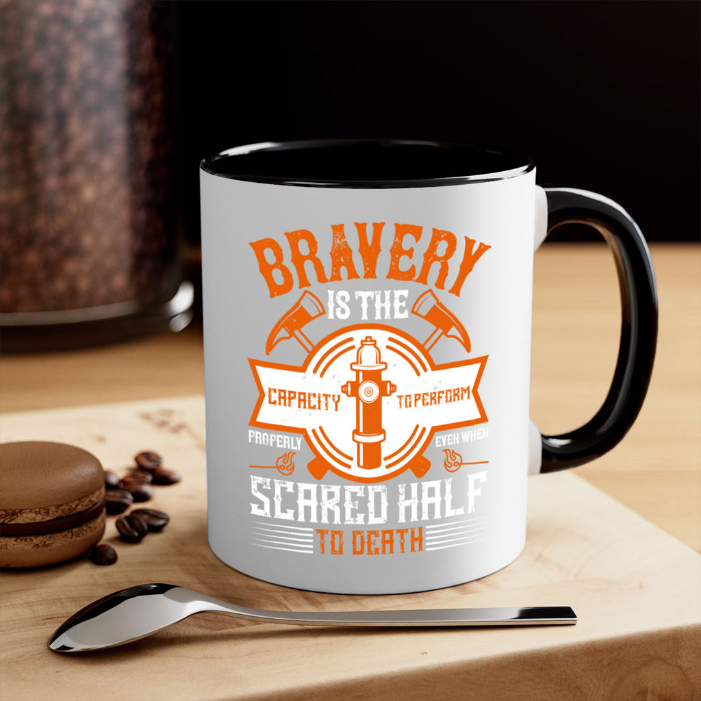 Bravery is the capacity to perform properly even when scared half to death Style 88#- fire fighter-Mug / Coffee Cup