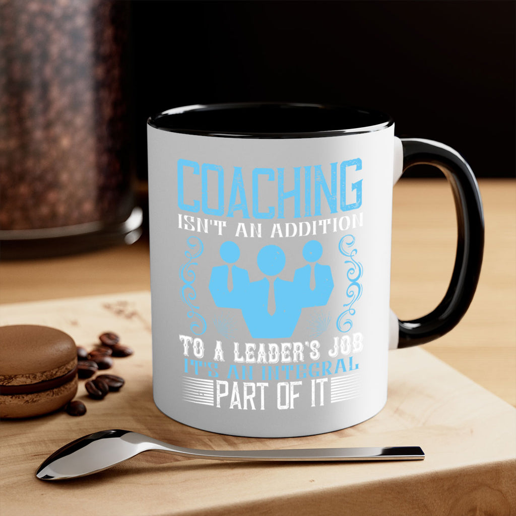 Coaching isnt an addition to a leaders job its an integral part of it Style 44#- dentist-Mug / Coffee Cup