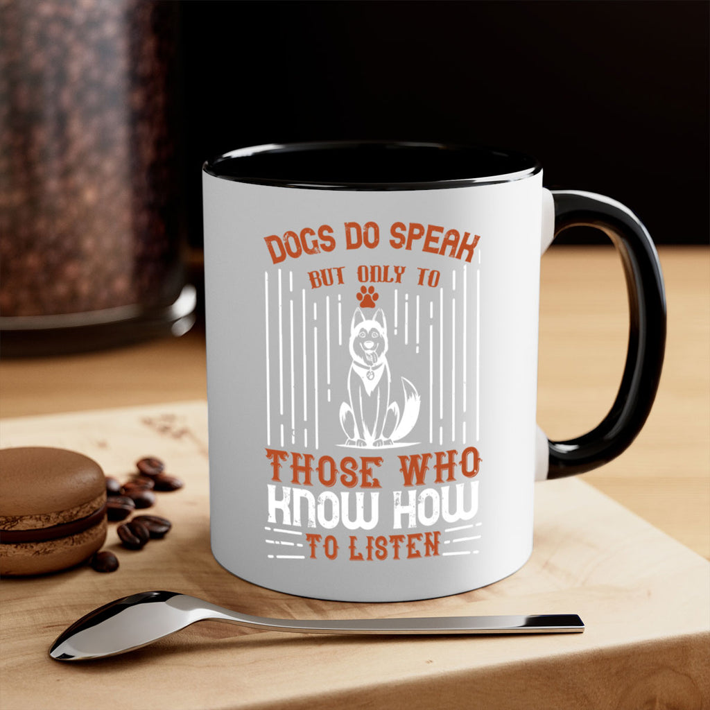 Dogs Do Speak But Only To Those Who Know How to Listen Style 213#- Dog-Mug / Coffee Cup