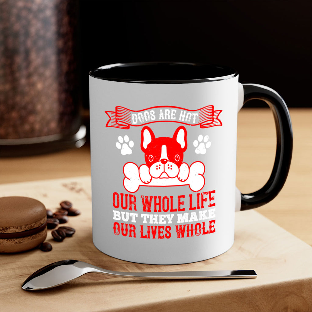 Dogs are not our whole life but they make our lives whole Style 47#- Dog-Mug / Coffee Cup