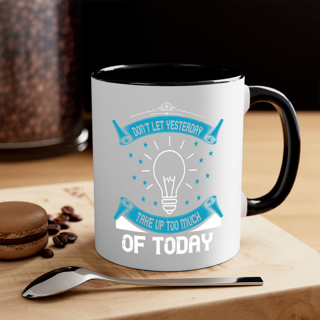 Don’t Let Yesterday Take Up Too Much Of Today Style 46#- motivation-Mug / Coffee Cup