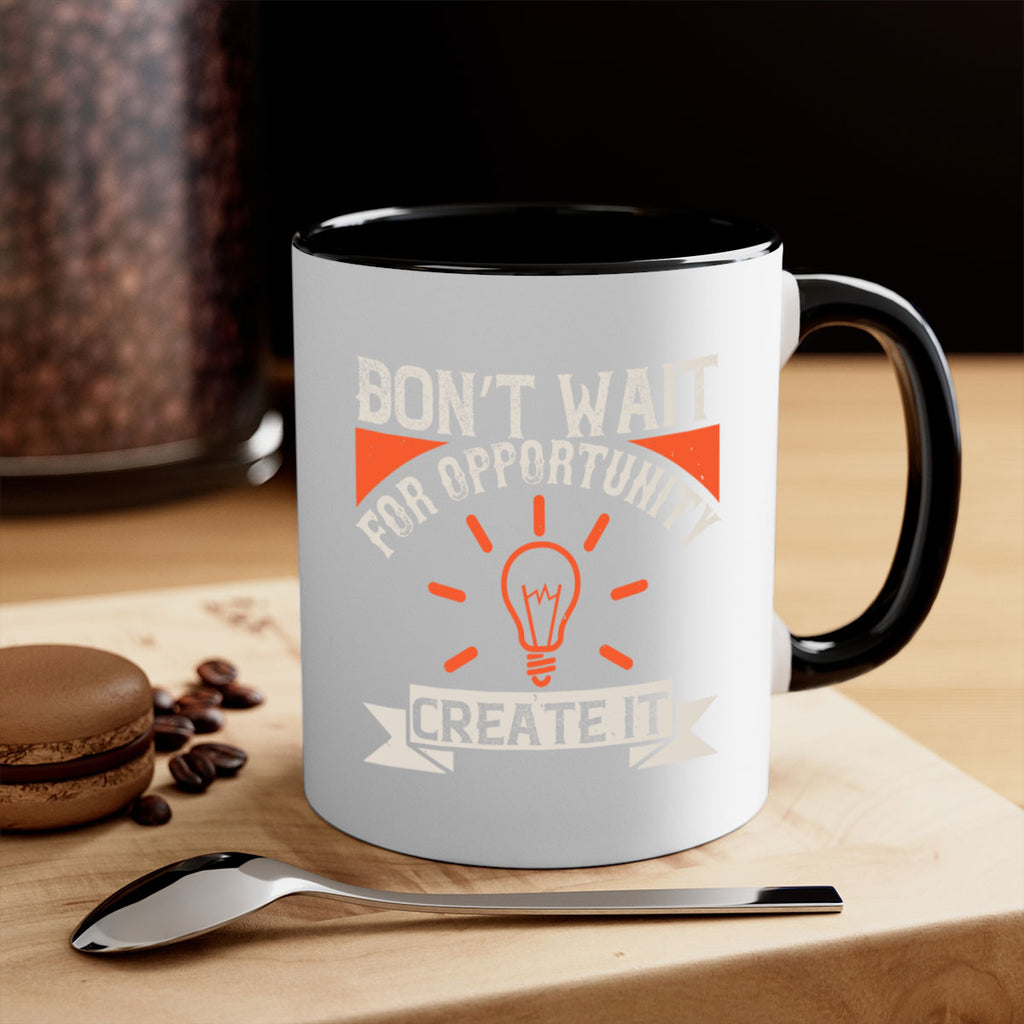 Don’t wait for opportunity Create it Style 44#- motivation-Mug / Coffee Cup