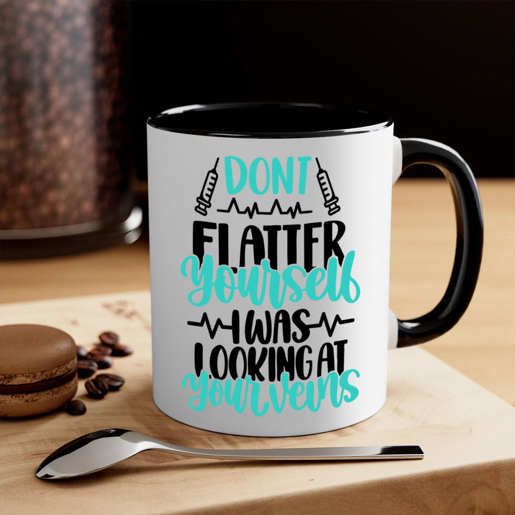 Dont Flatter Yourself I Was Looking At Your Veins Style Style 201#- nurse-Mug / Coffee Cup