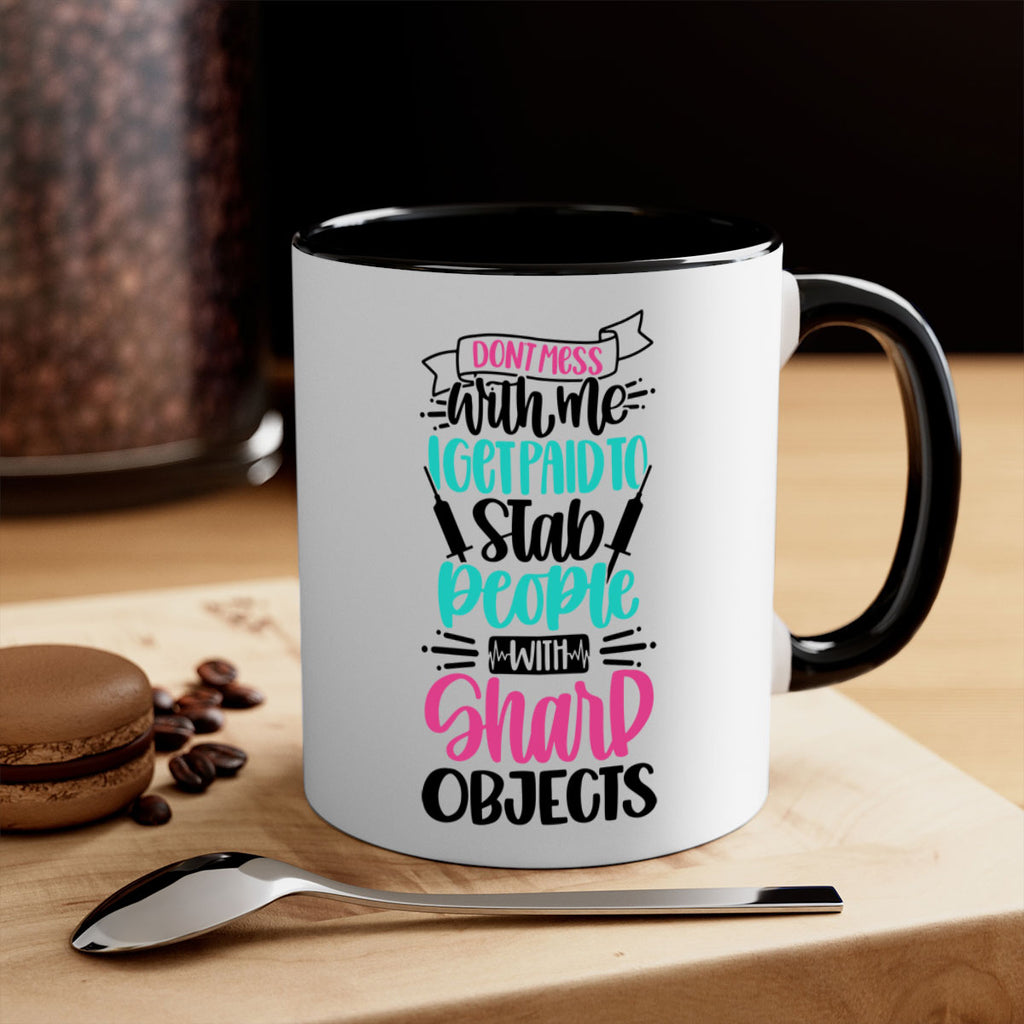 Dont Mess With Me I Get Paid To Satb People With Sharp Objects Style Style 199#- nurse-Mug / Coffee Cup