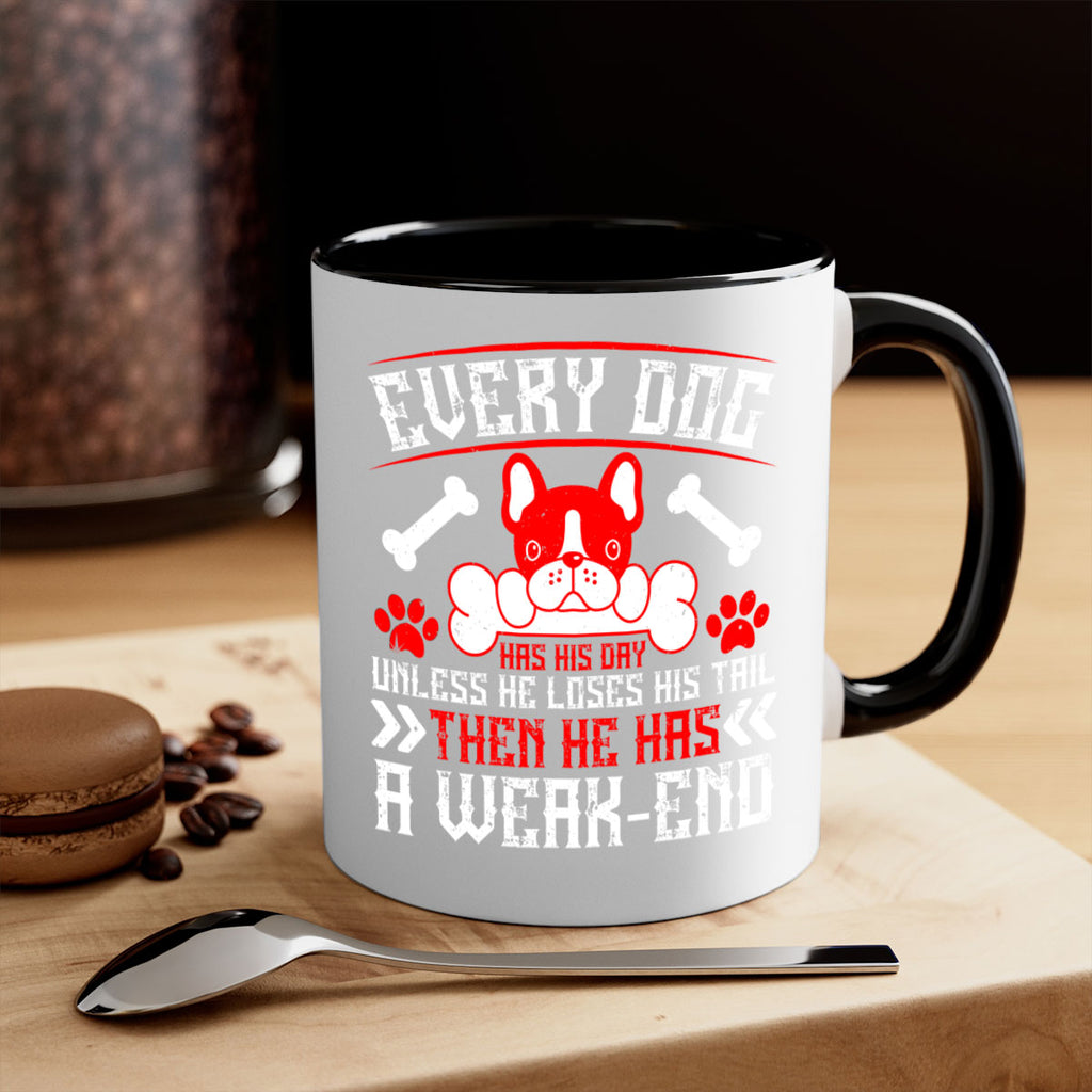 Every dog has his day unless he loses his tail then he has a weakend Style 205#- Dog-Mug / Coffee Cup