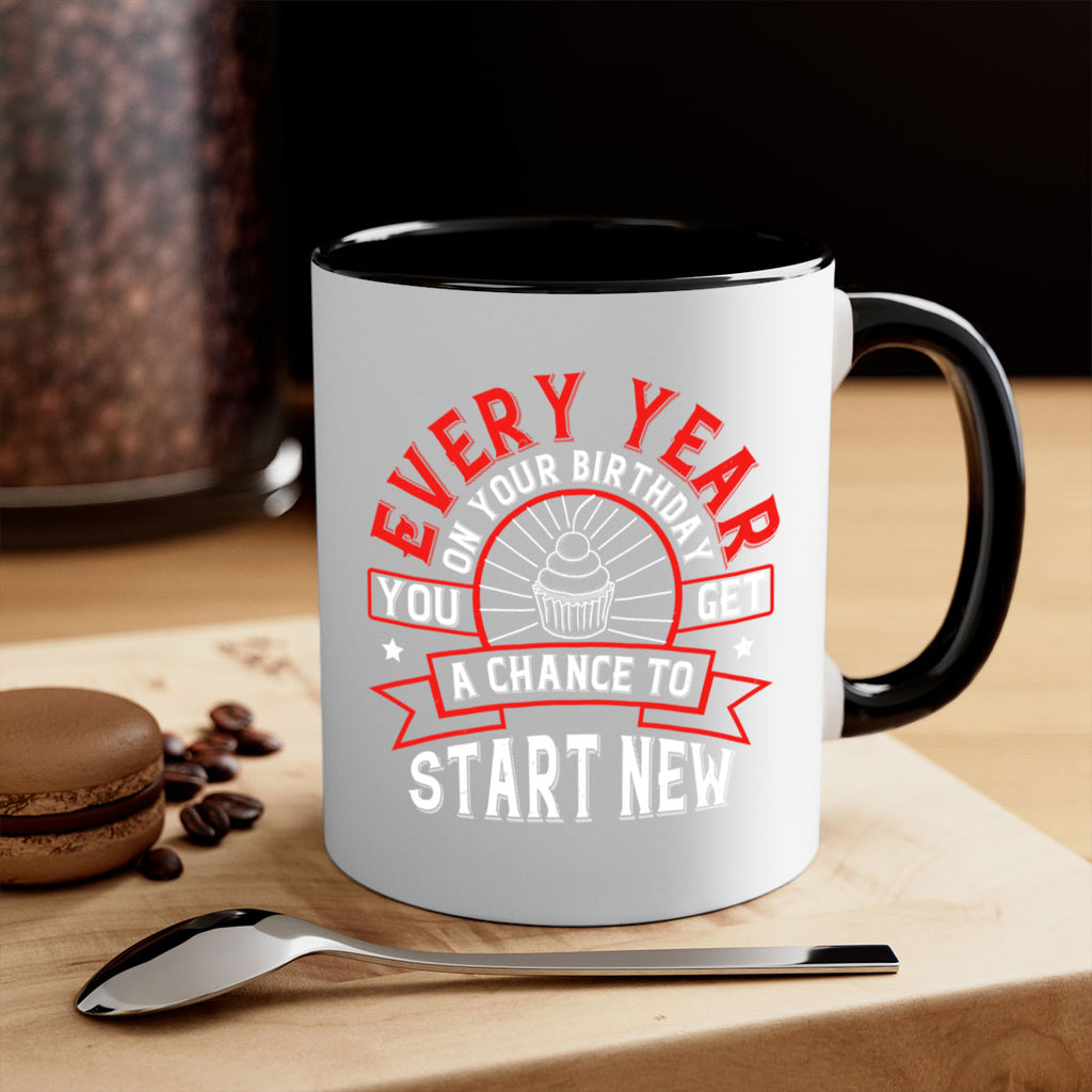Every year on your birthday you get a chance to start new Style 86#- birthday-Mug / Coffee Cup