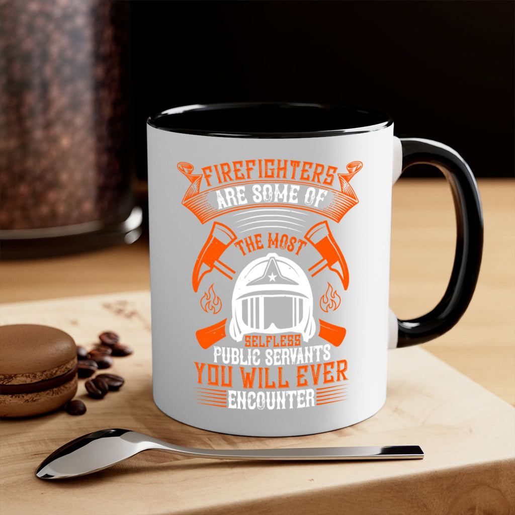 Firefighters are some of the most selfless public servants you will ever encounter Style 75#- fire fighter-Mug / Coffee Cup
