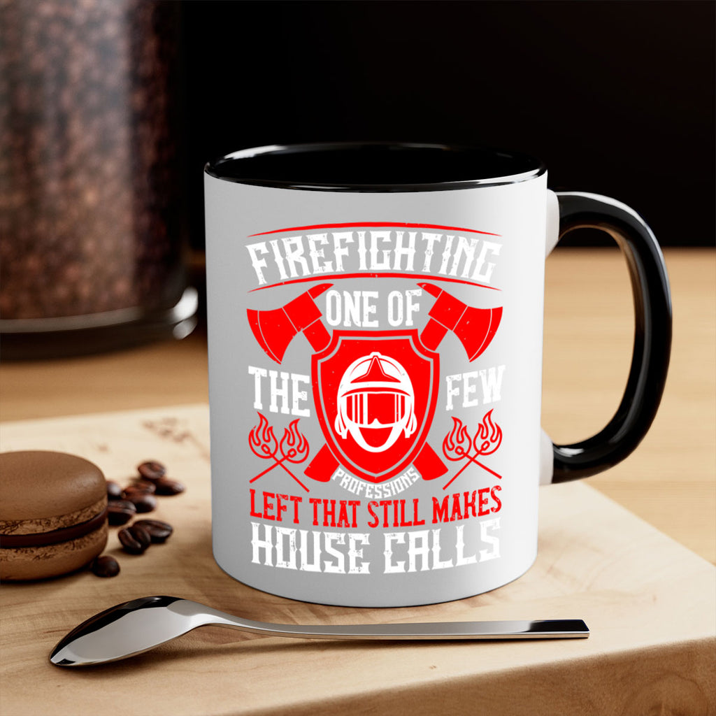 Firefighting — one of the few professions left that still makes house calls Style 69#- fire fighter-Mug / Coffee Cup