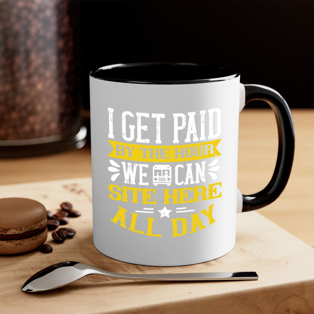 I GET PAID BY THE HOUR WE CAN SITE HERE ALL DAY Style 32#- bus driver-Mug / Coffee Cup