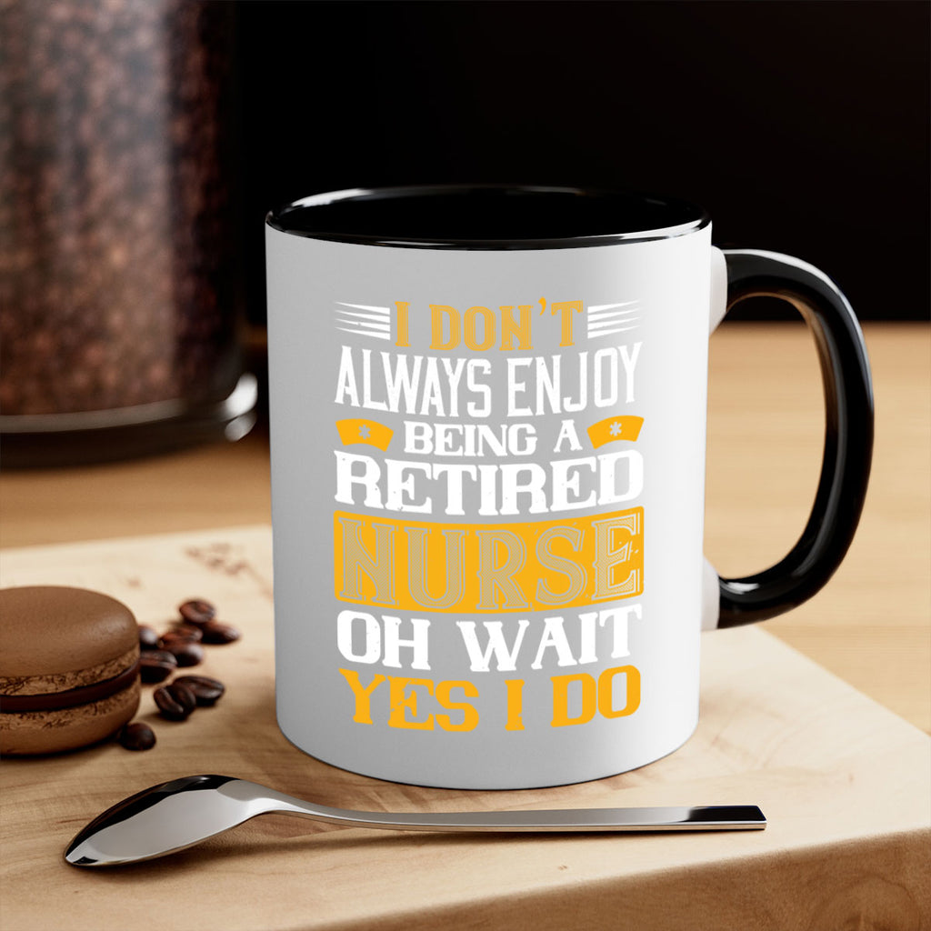 I don’t always enjoy being a retired nurse oh wait yes i do Style 323#- nurse-Mug / Coffee Cup