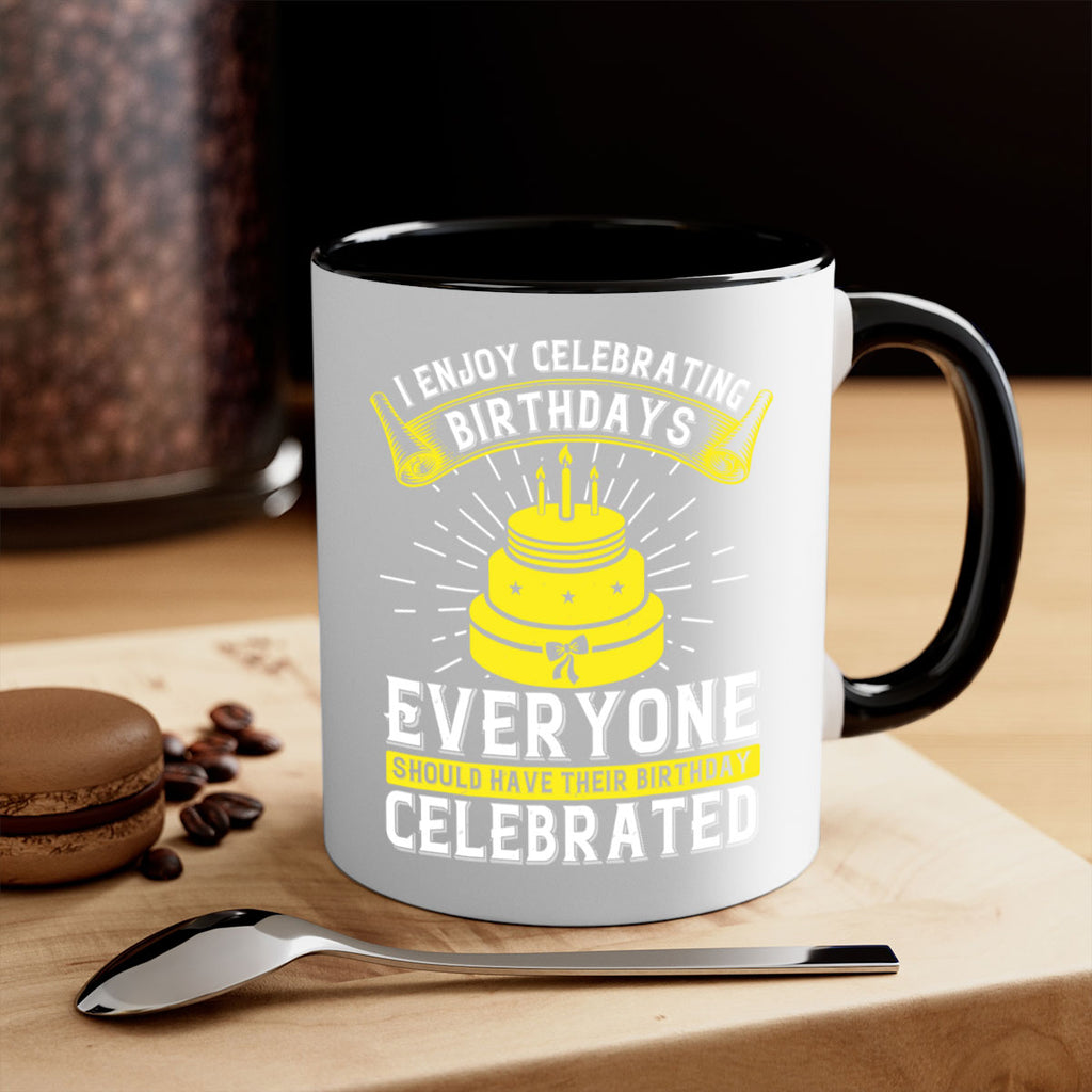 I enjoy celebrating birthdays Everyone should have their birthday celebrated Style 74#- birthday-Mug / Coffee Cup