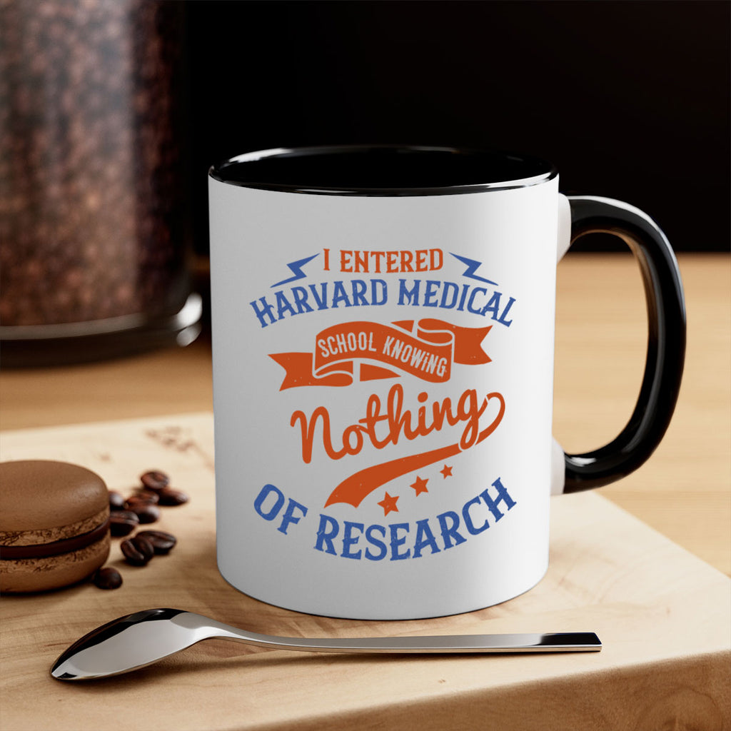 I entered Harvard Medical School knowing nothing of research Style 47#- medical-Mug / Coffee Cup