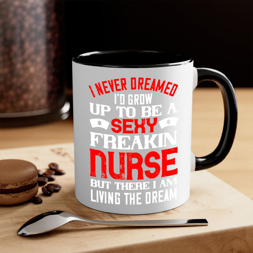 I never dreamed i’d grow up to be a sexy freakin nurse but there i am living the dream Style 315#- nurse-Mug / Coffee Cup