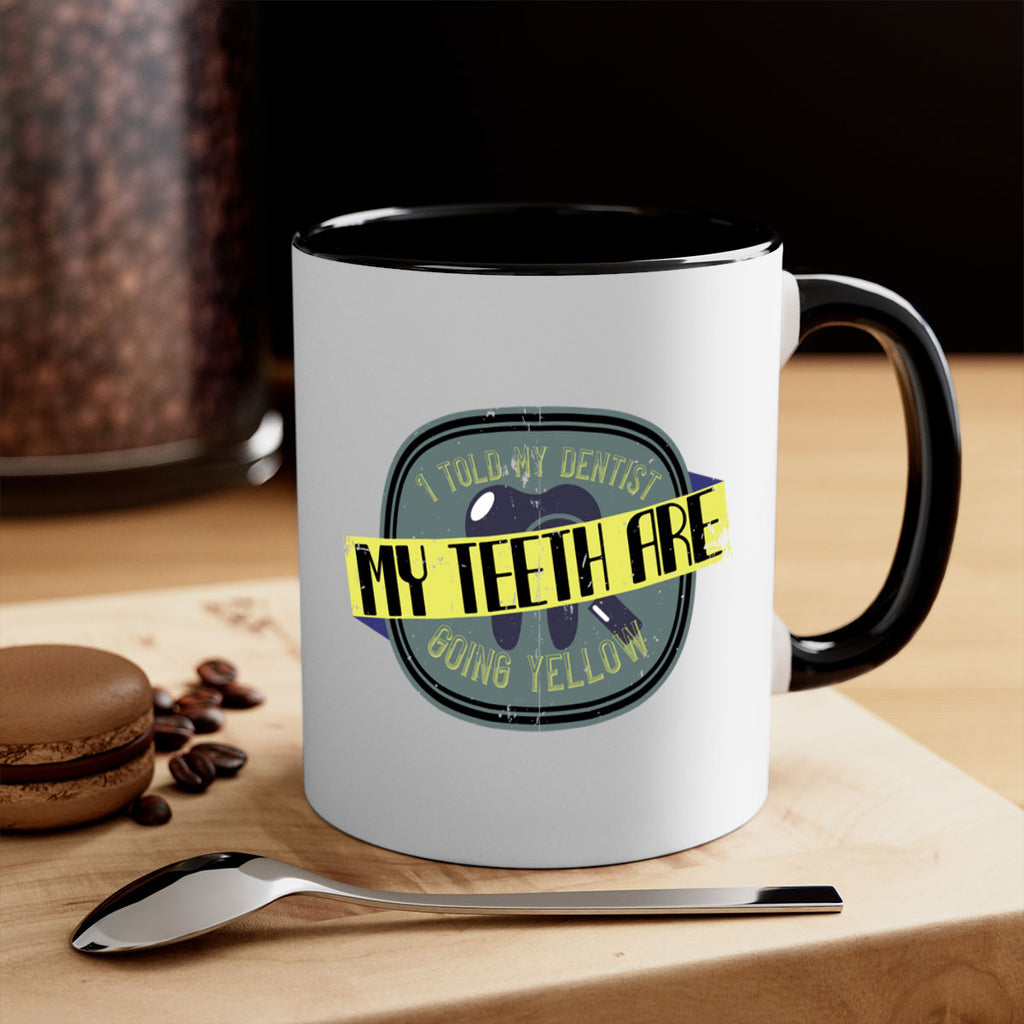 I told my dentist my teeth are going yellow Style 35#- dentist-Mug / Coffee Cup