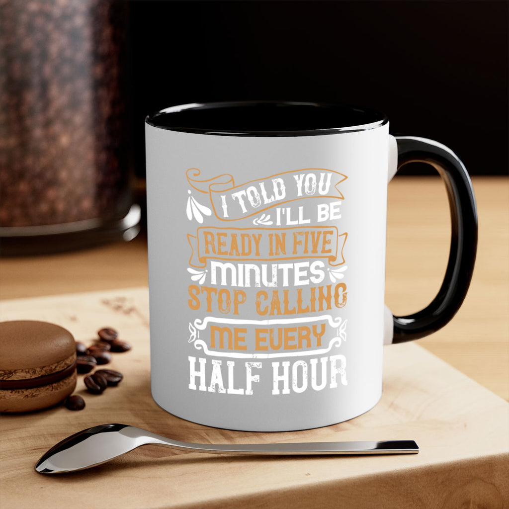I told you Ill be ready in FIVE minutes stop calling me every half hourr Style 68#- pig-Mug / Coffee Cup