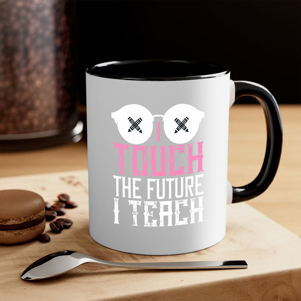 I touch the future I teach Style 101#- teacher-Mug / Coffee Cup