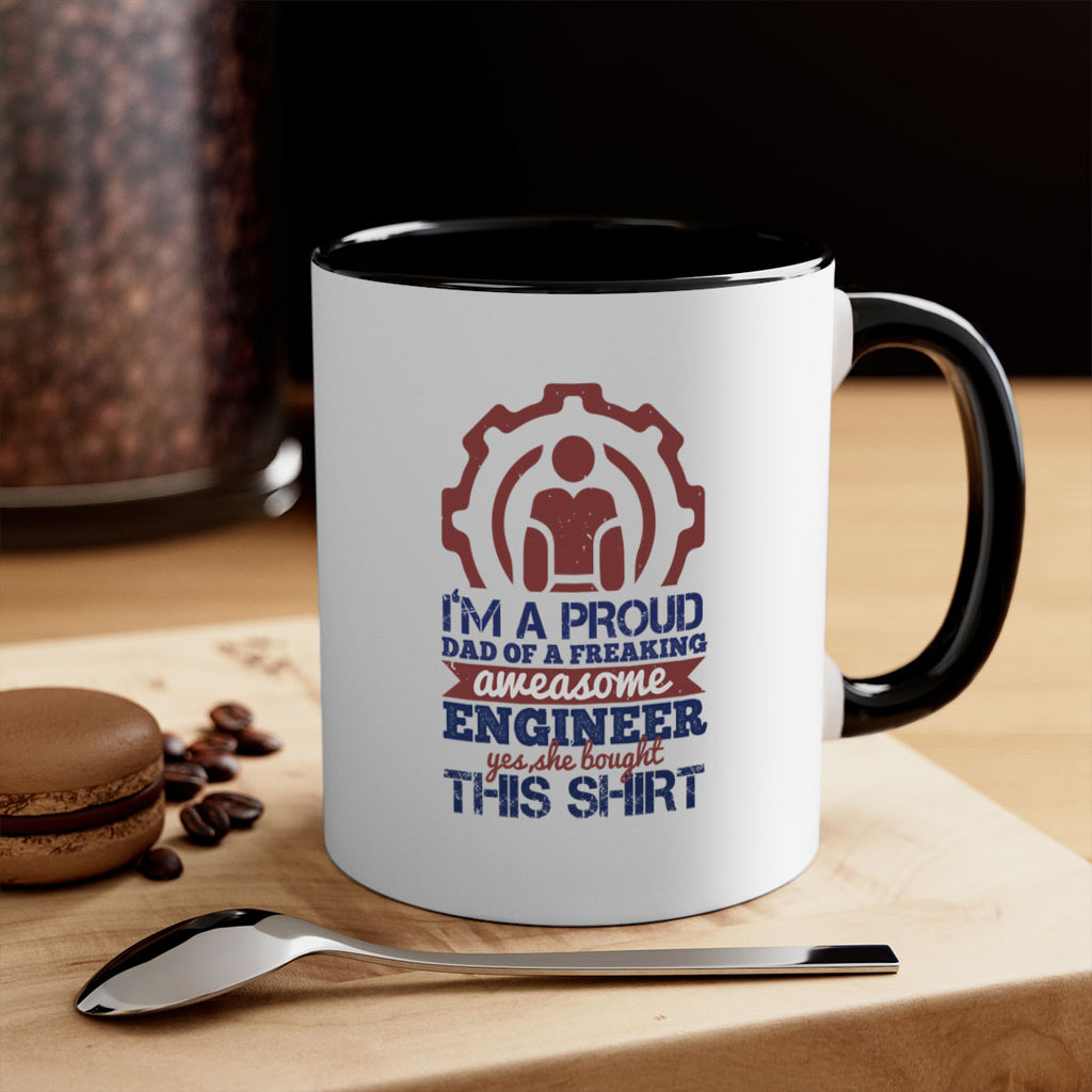 I’m a proud dad of a freaking aweasome engineer yes she bought this shirt Style 48#- engineer-Mug / Coffee Cup