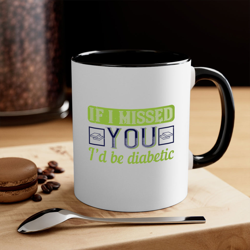 If I missed you I’d be diabetic Style 26#- diabetes-Mug / Coffee Cup