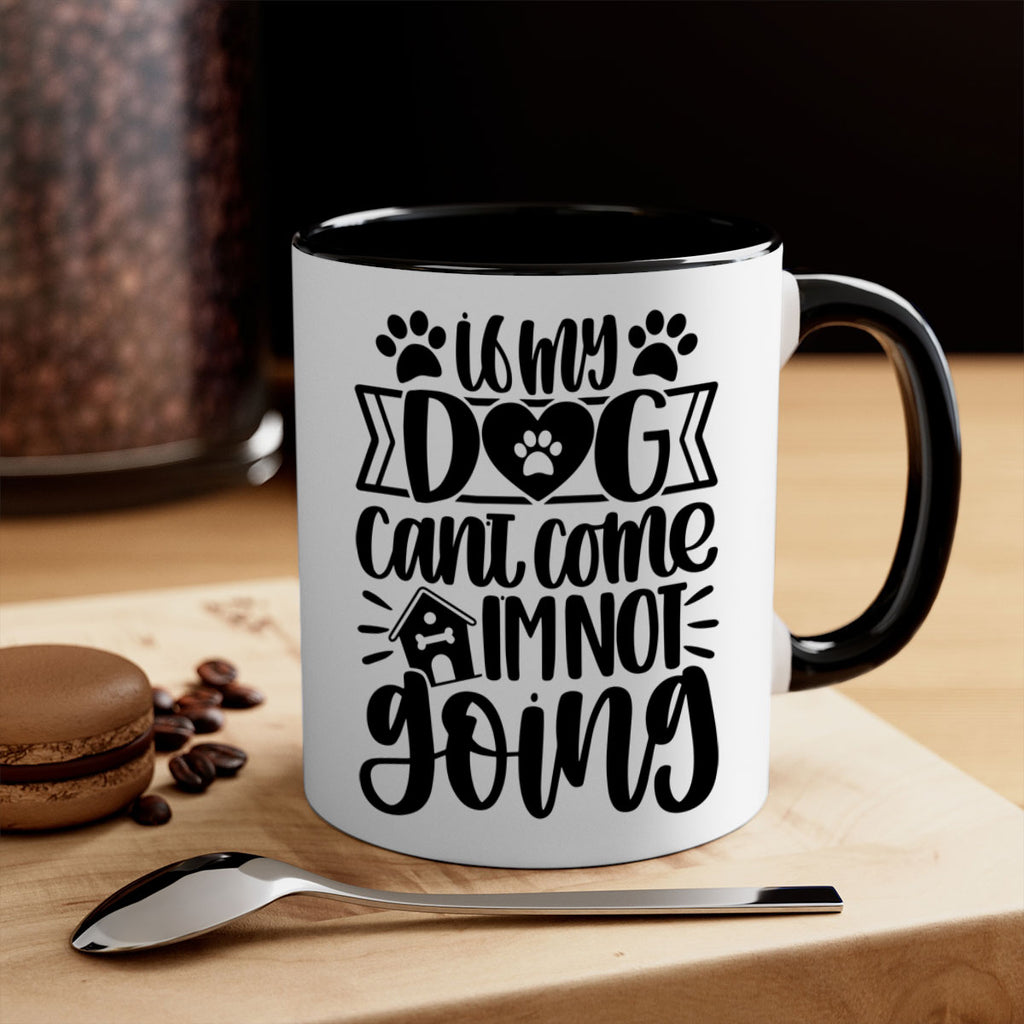 If my Dog Cant Come Im not Going Style 19#- Dog-Mug / Coffee Cup
