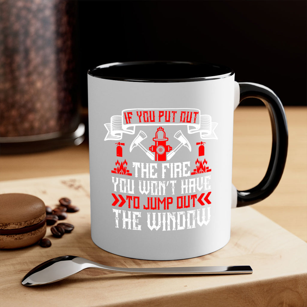 If you put out the fire you won’t have to jump out the window Style 58#- fire fighter-Mug / Coffee Cup