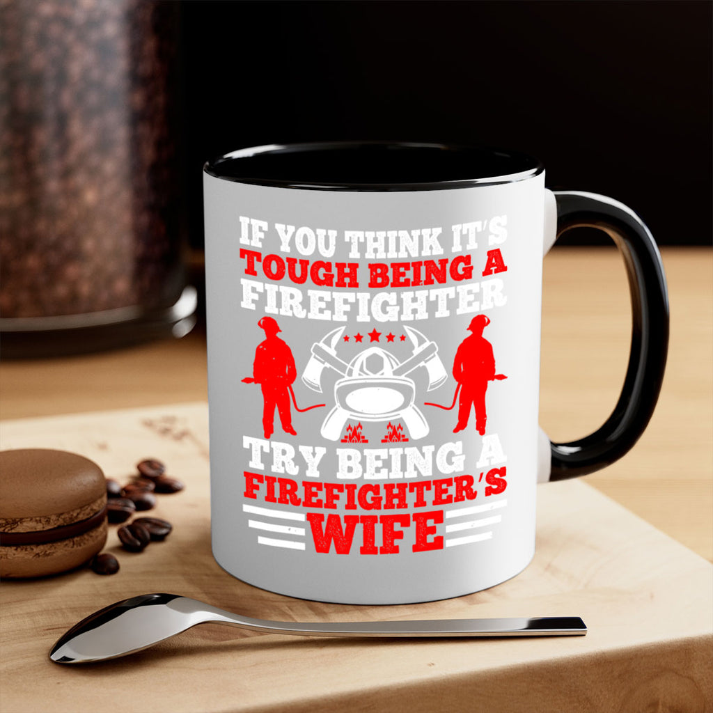 If you think it’s tough being a firefighter try being a firefighter’s wife Style 56#- fire fighter-Mug / Coffee Cup